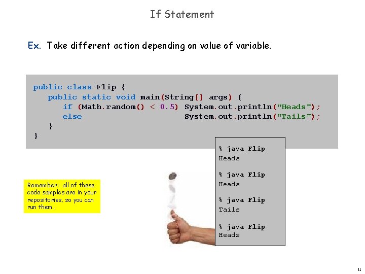 If Statement Ex. Take different action depending on value of variable. public class Flip If Statement Ex. Take different action depending on value of variable. public class Flip