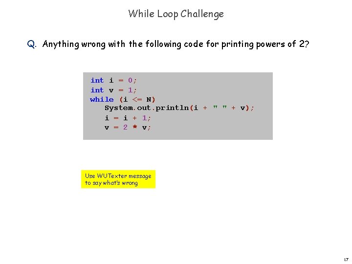 While Loop Challenge Q. Anything wrong with the following code for printing powers of While Loop Challenge Q. Anything wrong with the following code for printing powers of