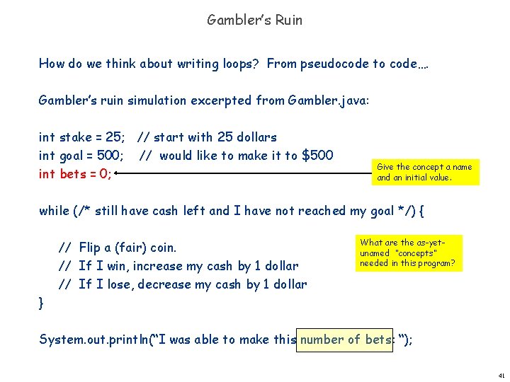 Gambler’s Ruin How do we think about writing loops? From pseudocode to code…. Gambler’s Gambler’s Ruin How do we think about writing loops? From pseudocode to code…. Gambler’s