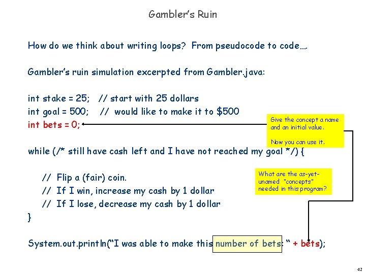 Gambler’s Ruin How do we think about writing loops? From pseudocode to code…. Gambler’s Gambler’s Ruin How do we think about writing loops? From pseudocode to code…. Gambler’s
