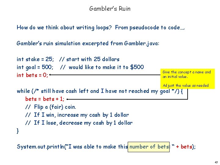 Gambler’s Ruin How do we think about writing loops? From pseudocode to code…. Gambler’s Gambler’s Ruin How do we think about writing loops? From pseudocode to code…. Gambler’s