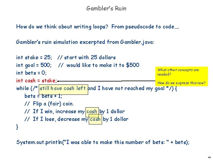 Gambler’s Ruin How do we think about writing loops? From pseudocode to code…. Gambler’s Gambler’s Ruin How do we think about writing loops? From pseudocode to code…. Gambler’s