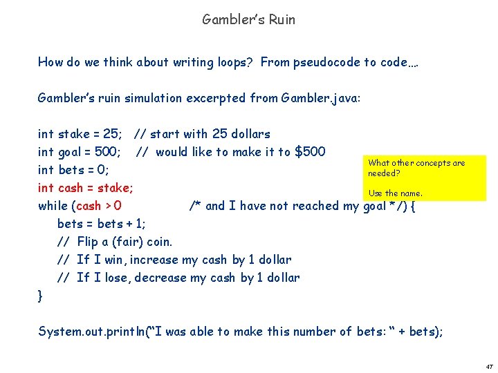 Gambler’s Ruin How do we think about writing loops? From pseudocode to code…. Gambler’s Gambler’s Ruin How do we think about writing loops? From pseudocode to code…. Gambler’s