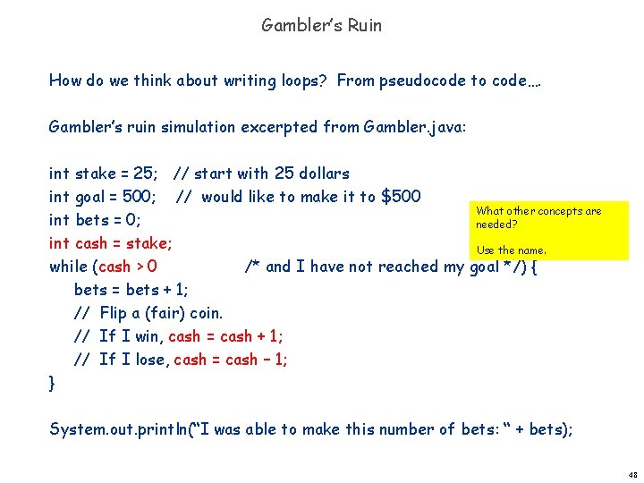 Gambler’s Ruin How do we think about writing loops? From pseudocode to code…. Gambler’s Gambler’s Ruin How do we think about writing loops? From pseudocode to code…. Gambler’s