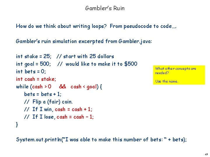 Gambler’s Ruin How do we think about writing loops? From pseudocode to code…. Gambler’s Gambler’s Ruin How do we think about writing loops? From pseudocode to code…. Gambler’s