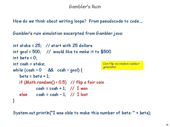 Gambler’s Ruin How do we think about writing loops? From pseudocode to code…. Gambler’s Gambler’s Ruin How do we think about writing loops? From pseudocode to code…. Gambler’s