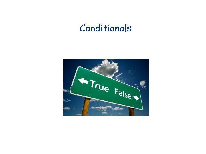 Conditionals Conditionals