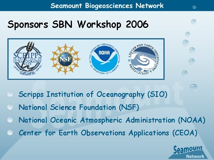 Sponsors SBN Workshop 2006 Scripps Institution of Oceanography (SIO) National Science Foundation (NSF) National