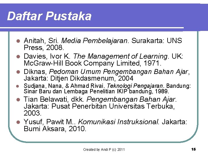 Daftar Pustaka Anitah, Sri. Media Pembelajaran. Surakarta: UNS Press, 2008. l Davies, Ivor K.