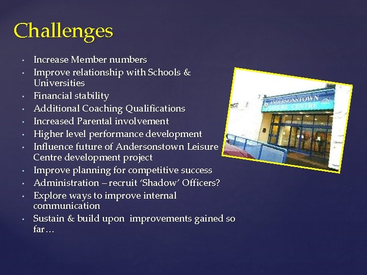 Challenges • • • Increase Member numbers Improve relationship with Schools & Universities Financial