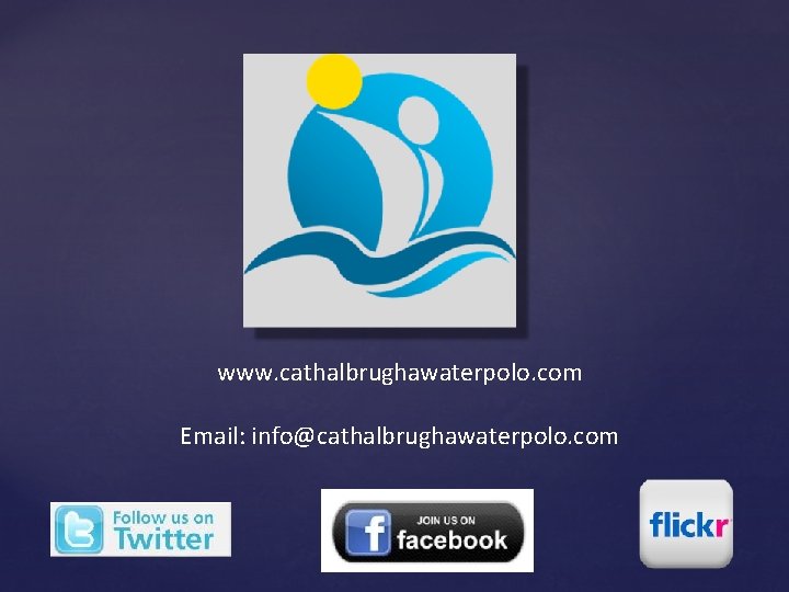 www. cathalbrughawaterpolo. com Email: info@cathalbrughawaterpolo. com 