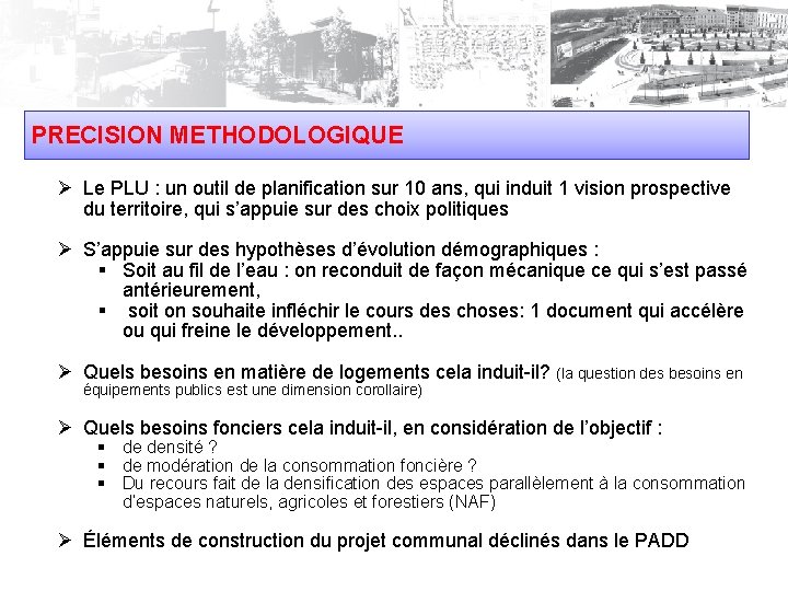 PRECISION METHODOLOGIQUE Ø Le PLU : un outil de planification sur 10 ans, qui