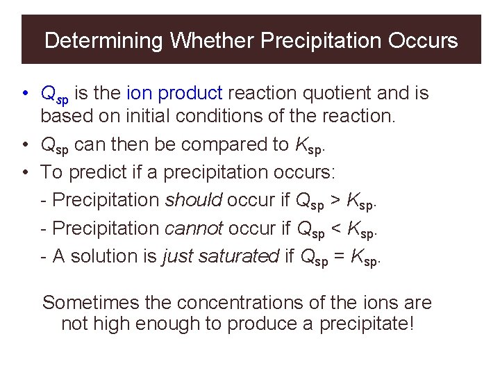 Determining Whether Precipitation Occurs • Qsp is the ion product reaction quotient and is