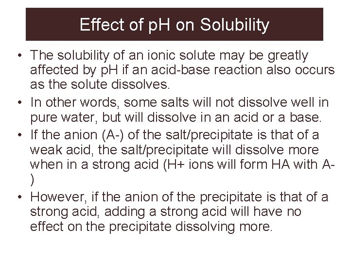 Effect of p. H on Solubility • The solubility of an ionic solute may