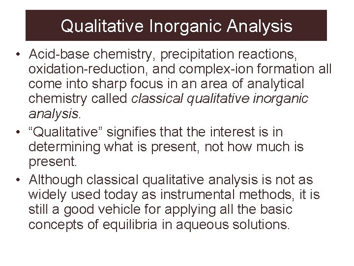 Qualitative Inorganic Analysis • Acid-base chemistry, precipitation reactions, oxidation-reduction, and complex-ion formation all come