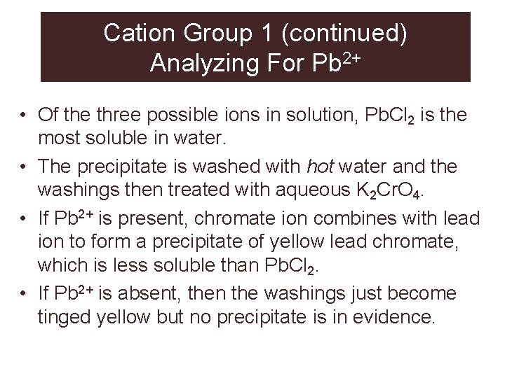 Cation Group 1 (continued) Analyzing For Pb 2+ • Of the three possible ions