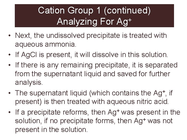 Cation Group 1 (continued) Analyzing For Ag+ • Next, the undissolved precipitate is treated