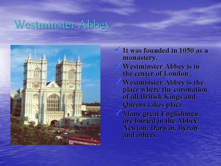 Westminster Abbey ü It was founded in 1050 as a monastery. ü Westminster Abbey