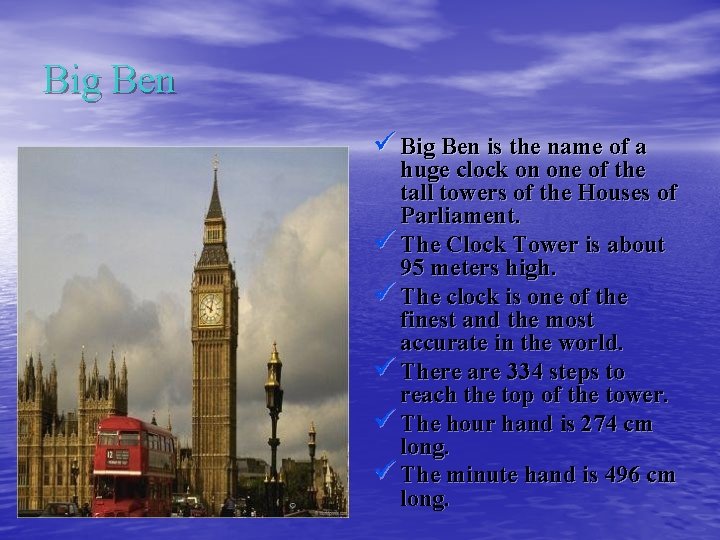 Big Ben ü Big Ben is the name of a huge clock on one