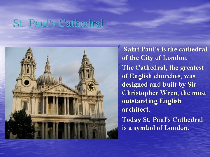 St. Paul's Cathedral ü Saint Paul’s is the cathedral of the City of London.