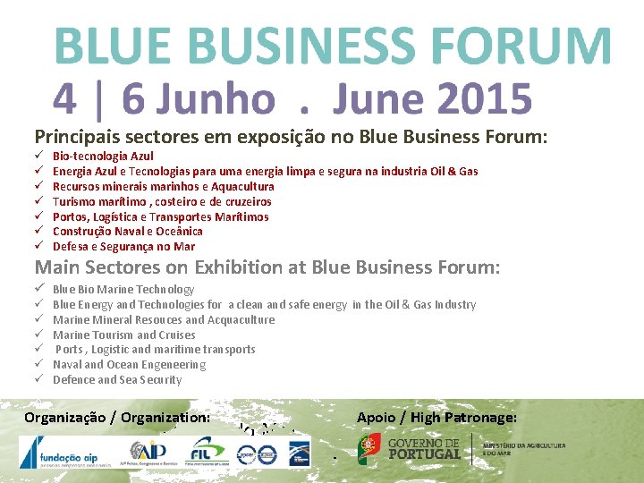 Principais sectores em exposição no Blue Business Forum: Objectivos: ü Bio-tecnologia Azul Contribuir para