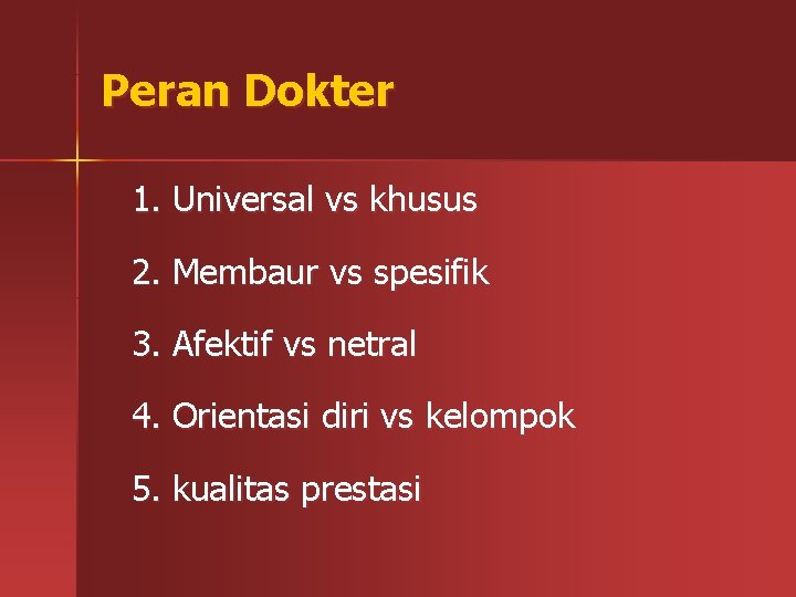 Peran Dokter 1. Universal vs khusus 2. Membaur vs spesifik 3. Afektif vs netral