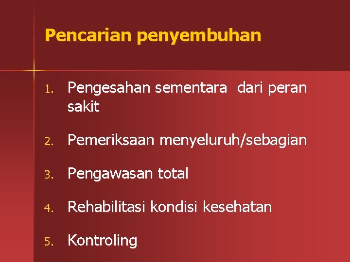 Pencarian penyembuhan 1. Pengesahan sementara dari peran sakit 2. Pemeriksaan menyeluruh/sebagian 3. Pengawasan total