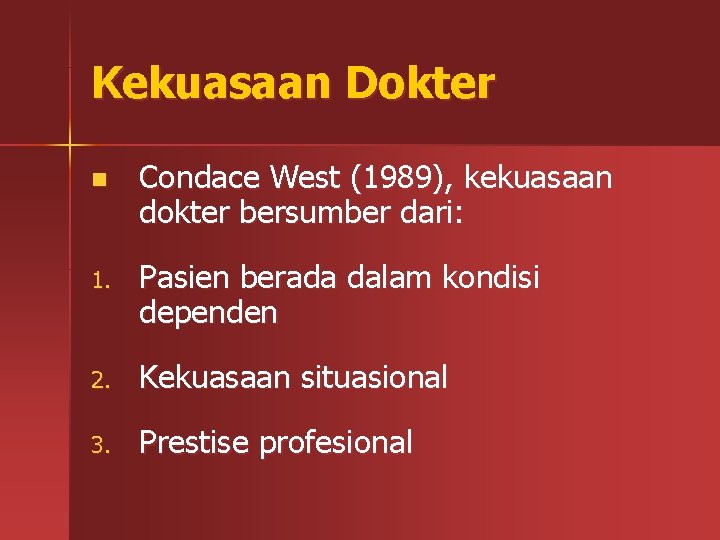 Kekuasaan Dokter n Condace West (1989), kekuasaan dokter bersumber dari: 1. Pasien berada dalam