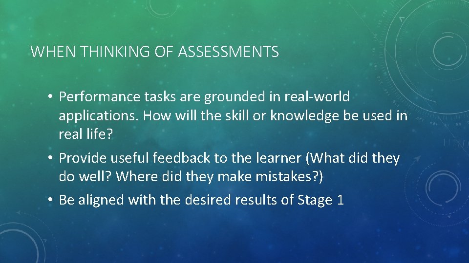 WHEN THINKING OF ASSESSMENTS • Performance tasks are grounded in real-world applications. How will