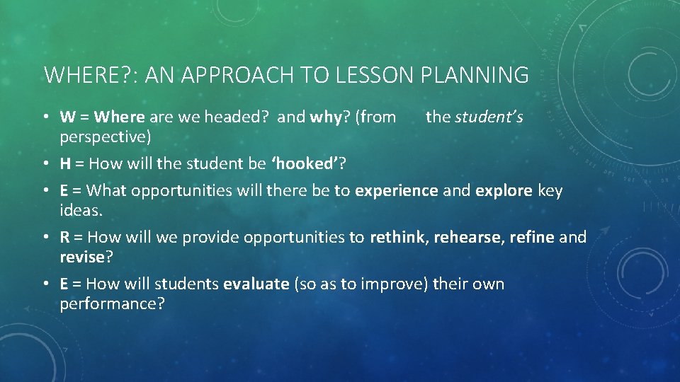WHERE? : AN APPROACH TO LESSON PLANNING • W = Where are we headed?