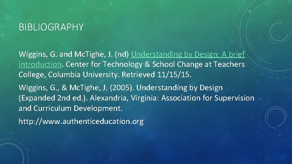 BIBLIOGRAPHY Wiggins, G. and Mc. Tighe, J. (nd) Understanding by Design: A brief introduction.