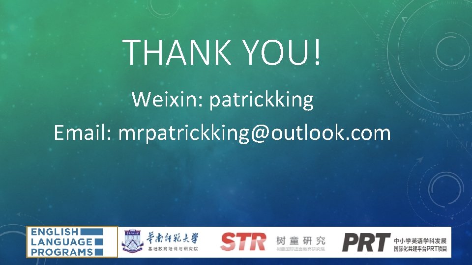 THANK YOU! Weixin: patrickking Email: mrpatrickking@outlook. com 