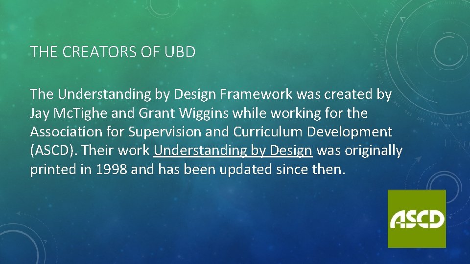 THE CREATORS OF UBD The Understanding by Design Framework was created by Jay Mc.