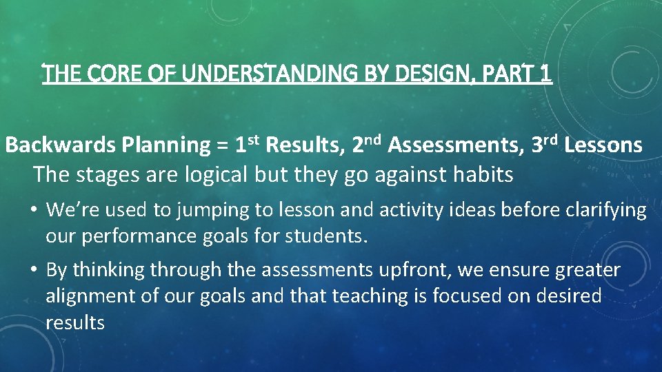 THE CORE OF UNDERSTANDING BY DESIGN, PART 1 Backwards Planning = 1 st Results,