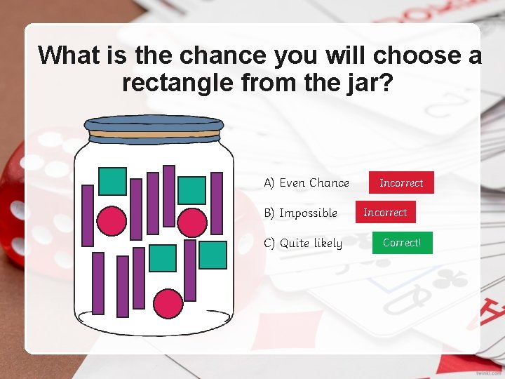 What is the chance you will choose a rectangle from the jar? A) Even What is the chance you will choose a rectangle from the jar? A) Even