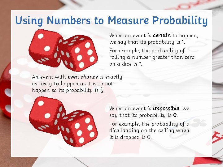 Using Numbers to Measure Probability When an event is certain to happen, we say Using Numbers to Measure Probability When an event is certain to happen, we say