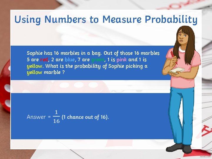 Using Numbers to Measure Probability Sophie has 16 marbles in a bag. Out of Using Numbers to Measure Probability Sophie has 16 marbles in a bag. Out of