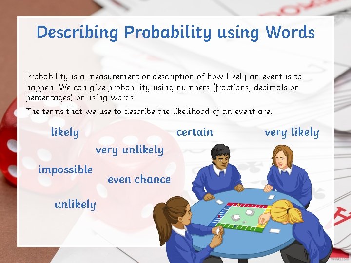 Describing Probability using Words Probability is a measurement or description of how likely an Describing Probability using Words Probability is a measurement or description of how likely an