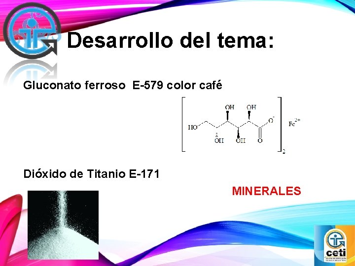 Desarrollo del tema: Gluconato ferroso E-579 color café Dióxido de Titanio E-171 MINERALES 