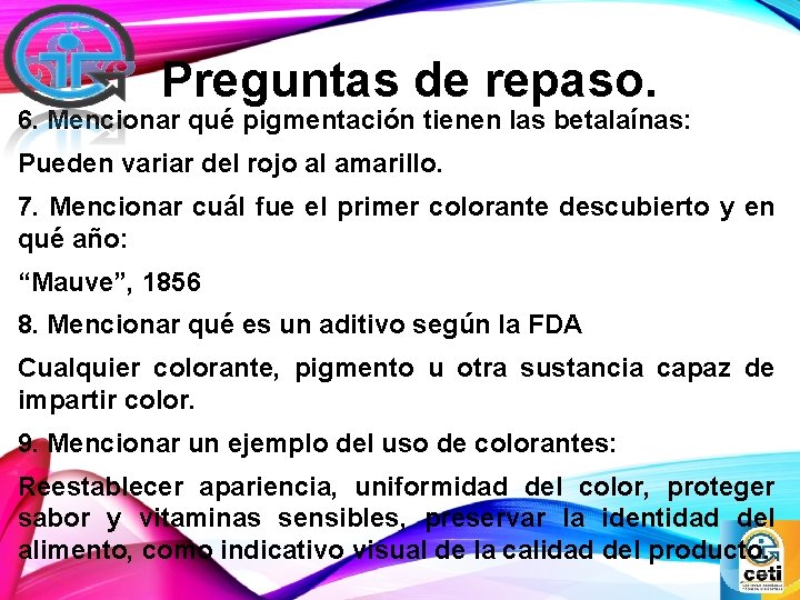 Preguntas de repaso. 6. Mencionar qué pigmentación tienen las betalaínas: Pueden variar del rojo