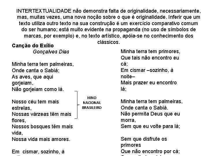 INTERTEXTUALIDADE não demonstra falta de originalidade, necessariamente, mas, muitas vezes, uma nova noção sobre