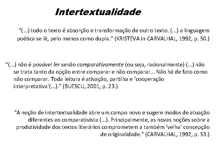Intertextualidade “(. . . ) todo o texto é absorção e transformação de outro Intertextualidade “(. . . ) todo o texto é absorção e transformação de outro