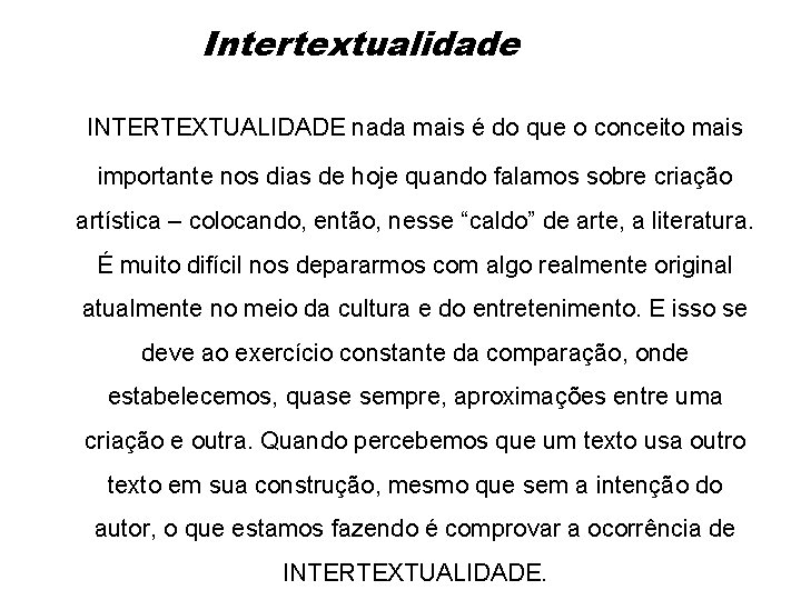 Intertextualidade INTERTEXTUALIDADE nada mais é do que o conceito mais importante nos dias de