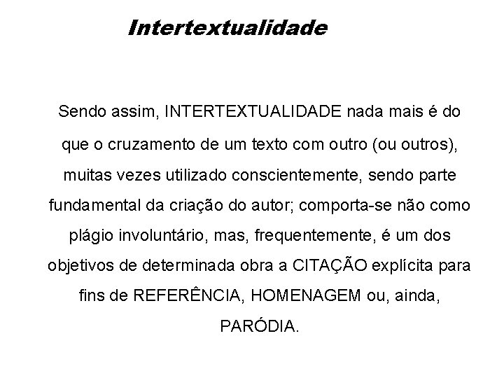 Intertextualidade Sendo assim, INTERTEXTUALIDADE nada mais é do que o cruzamento de um texto