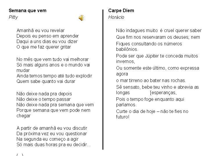 Semana que vem Pitty Amanhã eu vou revelar Depois eu penso em aprender Daqui