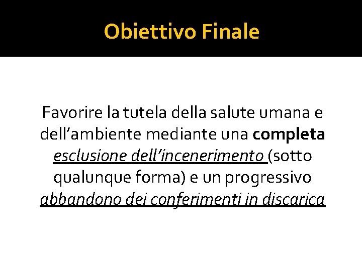 Obiettivo Finale Favorire la tutela della salute umana e dell’ambiente mediante una completa esclusione