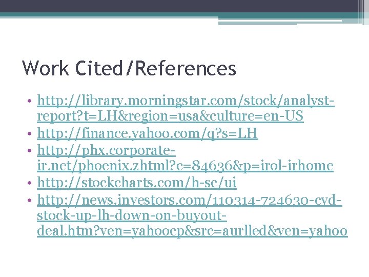 Work Cited/References • http: //library. morningstar. com/stock/analystreport? t=LH&region=usa&culture=en-US • http: //finance. yahoo. com/q? s=LH