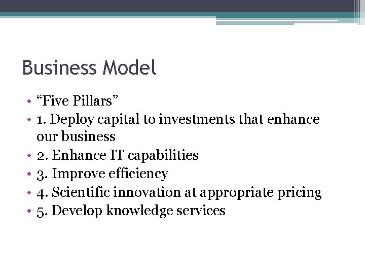 Business Model • “Five Pillars” • 1. Deploy capital to investments that enhance our