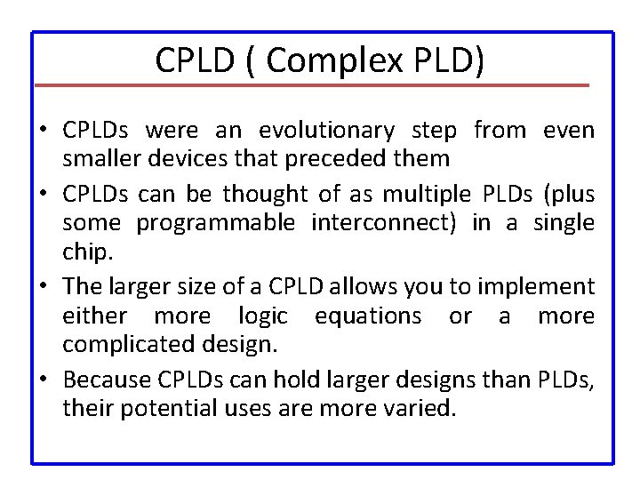 CPLD ( Complex PLD) • CPLDs were an evolutionary step from even smaller devices
