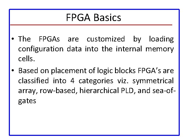 FPGA Basics • The FPGAs are customized by loading configuration data into the internal